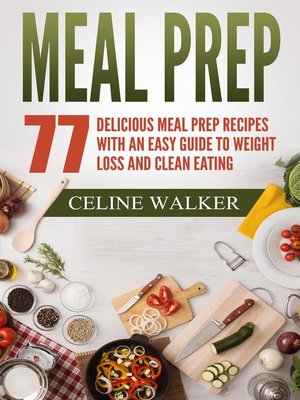 cover image of Meal Prep 77 Delicious Meal Prep Recipes With an Easy Guide to Weight Loss and Clean Eating